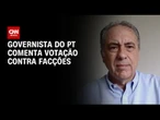Deputado federal Carlos Zarattini comenta votação contra facções | CNN NOVO DIA