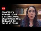 Economista: Fatores locais e internacionais ocasionaram alta do câmbio do dólar no Brasil | WW