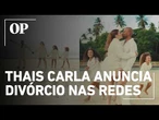 Thais Carla anuncia divórcio de Israel Reis após 11 anos juntos