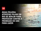 Ativistas pulam no rio Spree, na Alemanha, contra proibição do uso para lazer | CNN PRIME TIME