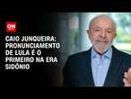 Caio Junqueira: Pronunciamento de Lula é o primeiro na era Sidônio | CNN PRIME TIME