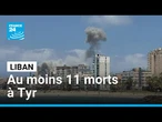 Des frappes israéliennes tuent au moins 11 personnes à Tyr, ville côtière du Liban • FRANCE 24