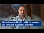 aAbascal acusa al PSOE y al PP de promover una "invasión migratoria criminal" en España