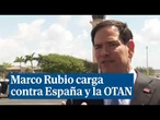 Marco Rubio carga contra España por el uso de las bases militares: "Por qué seguimos en la OTAN"