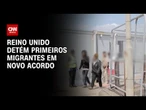 Reino Unido detém primeiros migrantes em novo acordo com a França | BASTIDORES CNN