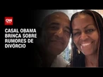 Casal Obama brinca sobre rumores de divórcio: “Situação delicada por um tempo" | LIVE CNN