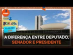 Qual a diferença entre deputado federal, senador e presidente? – Poder Explica: Eleições 2026