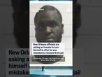New Orleans officials are asking an inmate to turn himself in after he was mistakenly released
