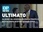 Aliados da Ucrânia fazem ultimato à Rússia para aceitar cessar-fogo l O POVO News