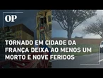 Forte tornado em cidade francesa derruba guindastes e deixa ao menos um morto e nove feridos
