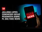 Julliana Lopes: Congresso segue pessimista sobre PL das fake news | CNN ARENA