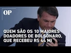 Bolsonaro movimentou R$ 44 milhões; confira quem são os 10 principais doadores