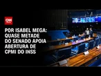 Análise: Quase metade do Senado apoia abertura de CPMI do INSS | LIVE CNN