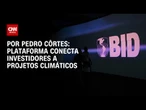 Plataforma do BID conecta investidores a projetos climáticos | LIVE CNN