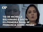 Tio de Michelle Bolsonaro é solto e ex-primeira dama se pronuncia sobre a prisão