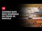 Governo aponta riscos e quer mais segurança em presídio onde está Marcola | CNN Novo Dia