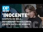 Suspeita do bolo envenenado deixou carta escrita antes de morrer: ''sou inocente'' | OP News