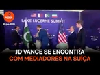 JD Vance se encontra com mediadores na Suíça