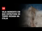 Veja momento em que estrutura de torre desaba na Itália | CNN BRASIL