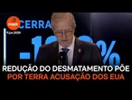 Redução do desmatamento põe por terra acusação dos EUA