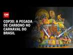 COP30: A pegada de carbono no Carnaval do Brasil | CNN PRIME TIME