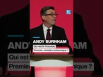 Andy Burnham : qui est le nouveau Premier ministre britannique ? • FRANCE 24