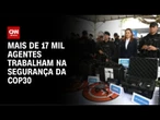 Integração das forças federais, estaduais e municipais faram segurança da COP30 | LIVE CNN