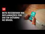 Bets receberam 900 reclamações por dia em outubro no Brasil | CNN 360°