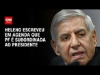 PF é subordinada ao presidente, escreveu general Heleno em agenda | CNN 360º