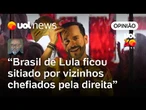 Brasil de Lula ficou politicamente cercado por vizinhos governados pela direita | Josias de Souza