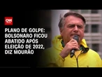 Plano de golpe: Bolsonaro ficou abatido após eleição de 2022, diz Mourão ao STF | CNN 360º