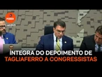 Assista à íntegra do depoimento de Tagliaferro a congressistas