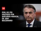 8/1 foi pautado por discurso radical de Jair Bolsonaro, diz PGR | CNN 360º