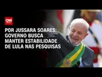 Análise: Governo busca manter estabilidade de Lula nas pesquisas | CNN PRIME TIME