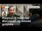 Mauro Cid reafirma discussão de minuta golpista no Planalto | Letícia Casado