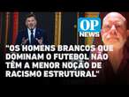 Análise: as acusações de racismo na fala do presidente da Conmebol | O POVO News