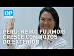 Keiko Fujimori cresce com votos do exterior e eleição no Peru segue indefinida | OP News