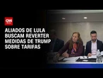 Tarifaço: Aliados de Lula buscam reverter medidas de Trump | CNN PRIME TIME