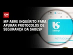 MP abre inquérito para apurar protocolos de segurança em obras da Sabesp | CNN NOVO DIA