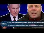 UKRAINE-KRIEG: ATACMS-Hammer! Was macht Putin nun? 