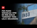 CPMI do INSS valia "convites" para Lula e Bolsonaro | CNN 360º
