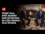 Trump fala após reunião com Netanyahu na Casa Branca; Veja íntegra | CNN PRIME TIME