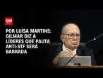 Análise: Gilmar diz a líderes que pauta anti-STF será barrada | BASTIDORES CNN