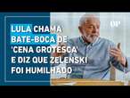 Cena na Casa Branca foi 'grotesca' e Zelenski foi humilhado por Trump, diz Lula