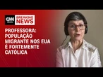 Especialista: População migrante nos EUA é fortemente católica | CNN 360°