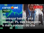 PL das bagagens ameaça projeto de nova companhia aérea; Ibovespa bate novo recorde e mais ao vivo