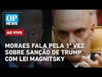 AO VIVO: Moraes fala pela 1ª vez sobre sanção de Trump com Lei Magnitsky; acompanhe sessão do STF