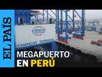 CHANCAY | Las claves del megapuerto chino en Perú | EL PAÍS