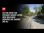 Ex-policial militar é baleado dentro do carro no Rio de Janeiro | BASTIDORES CNN