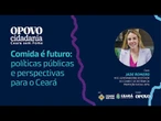 Comida é futuro: políticas públicas e perspectivas para o Ceará